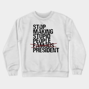 Stop Making Stupid People Famous Crewneck Sweatshirt